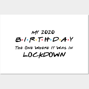 My 2020 Birthday - The One Where It Was In Lockdown (black font) Posters and Art